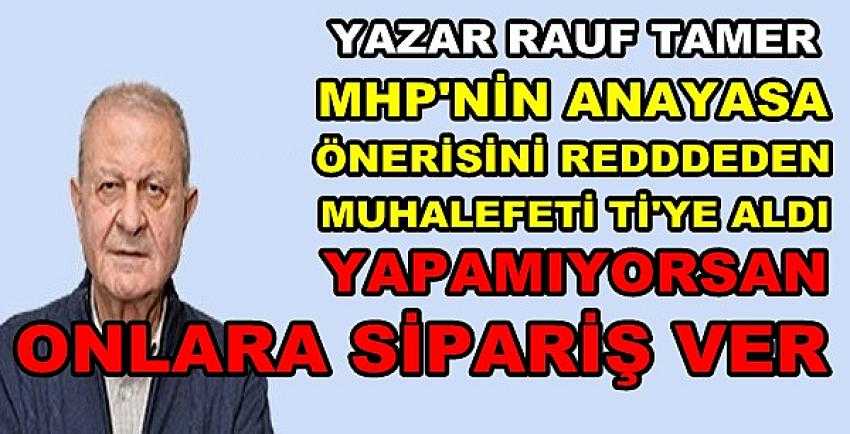 Yazar Rauf Tamer'den Muhalefeti Tuş Eden Yazı 