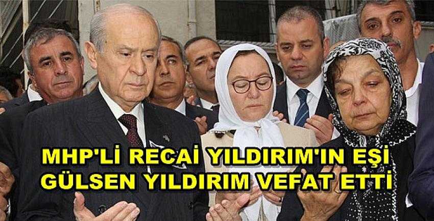 MHP'li Recai Yıldırım'ın Eşi Gülsen Yıldırım Vefat Etti