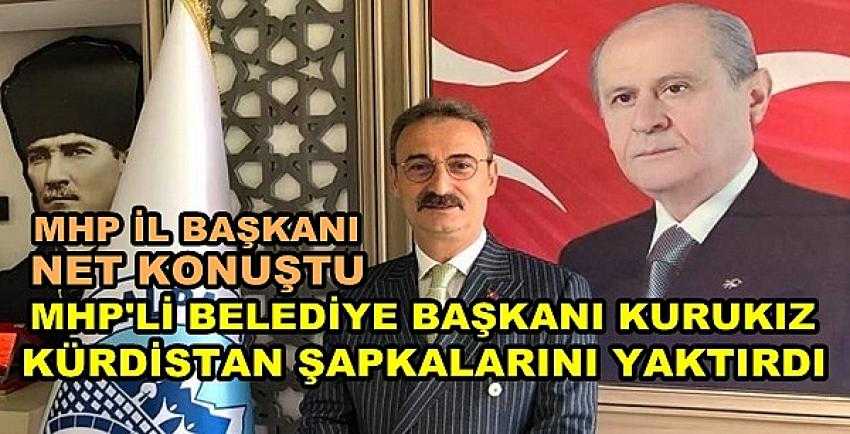 MHP'li Başkan Kurukız Kürdistan Şapkalarını Yaktırdı   