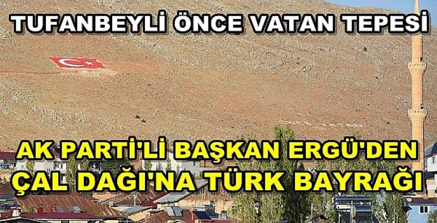 Ak Parti'li Başkan Ergü'den Çal Dağı'na Türk Bayrağı