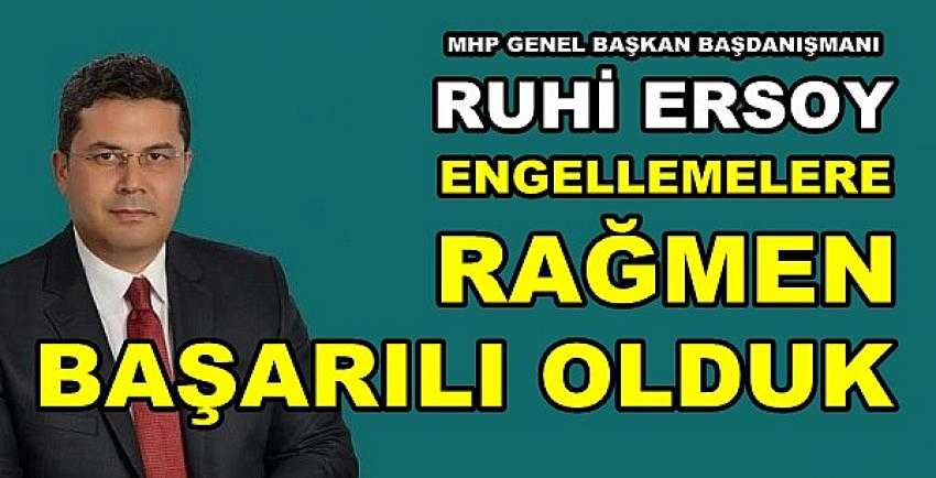 MHP'li Ruhi Ersoy: Engellemelere Rağmen Başardık   