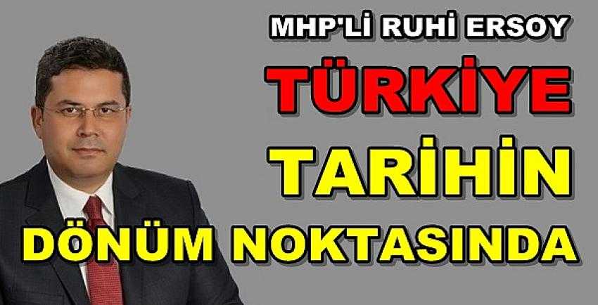 MHP'li Ruhi Ersoy: Tarihin Dönüm Noktasındayız