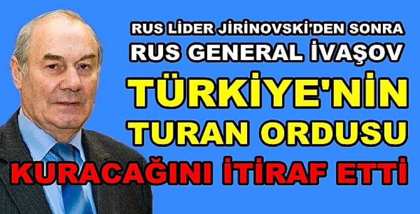 Rus General: Türkiye Turan Ordusu Kuruyor