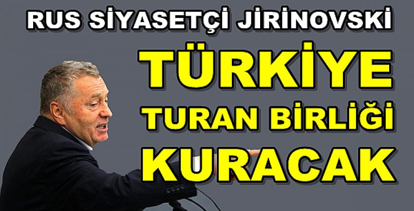 Rus Siyasetçi Jirinovski: Türkiye Turan Birliği Kuracak    