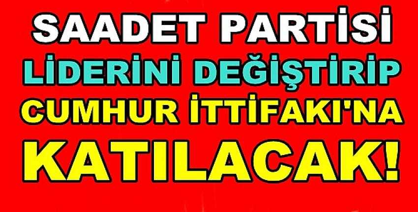 Saadet Partisi Lideri Değiştirip Cumhur İttifakı'na Katılacak 