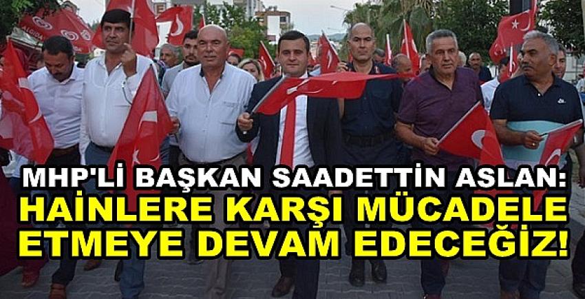 MHP'li Başkan Aslan: Hainlere Karşı Mücadelemiz Sürecek  