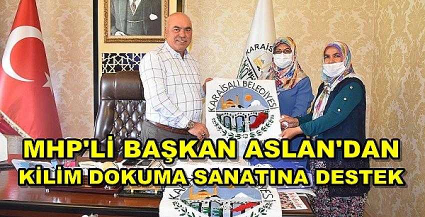 MHP'li Başkan Aslan'dan Kilim Dokuma Sanatına Destek  