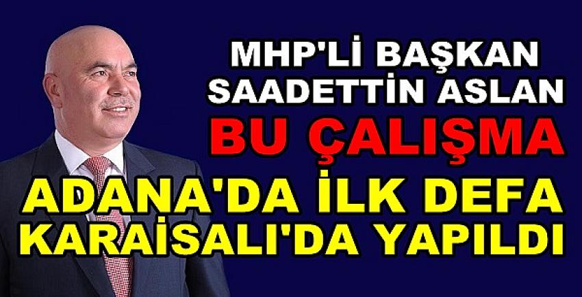 MHP'li Başkan Aslan: Bu Çalışma Adana'da Bir İlktir  