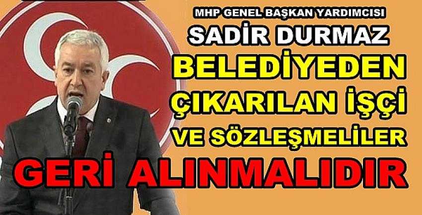 MHP'li Durmaz: Belediyeden Çıkarılan Personel Geri Alınsın 