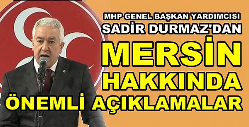 MHP'li Durmaz'dan Mersin Hakkında Dikkat Çeken Açıklama  