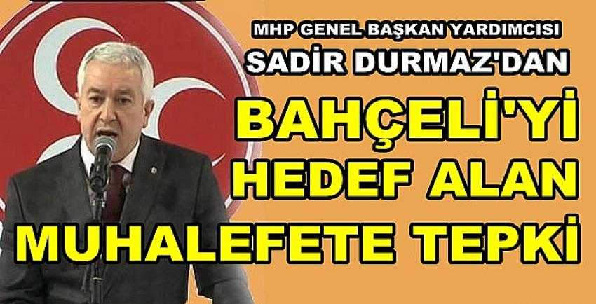 MHP'li Durmaz'dan Bahçeli'yi Hedef Alan Muhalefete Tepki    
