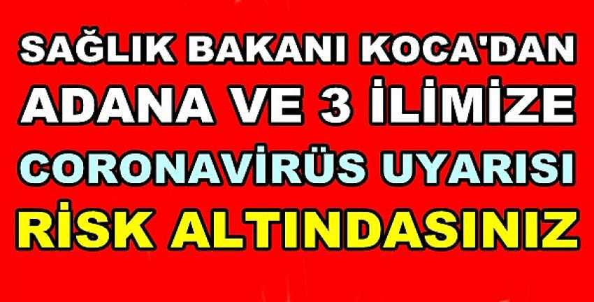 Bakan Koca'dan Adana ve Üç İlimize Risk Uyarısı