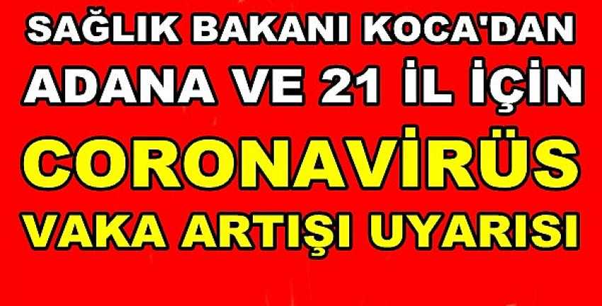 Bakan Koca'dan Adana ve 21 İl İçin Salgın Uyarısı