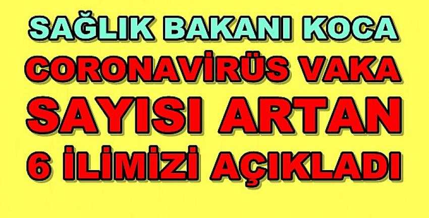 Bakan Koca Coronavirüs Vaka Sayısı Artan İlleri Açıkladı