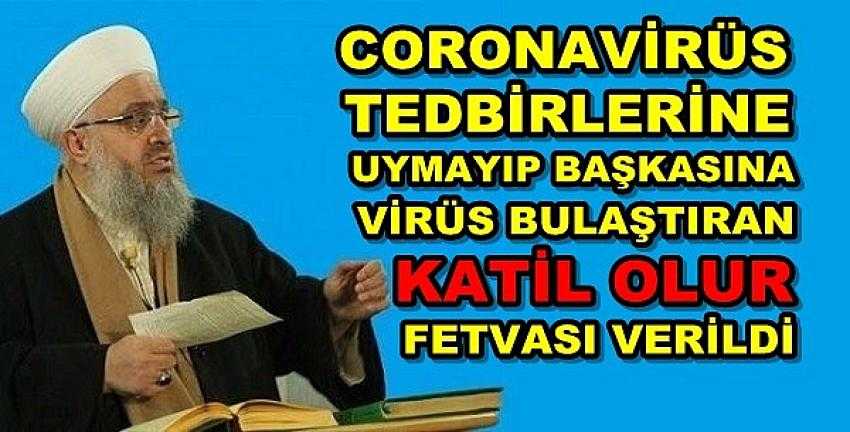 Tedbire Uymayıp Başkasına Virüs Bulaştıran Katil Fetvası 