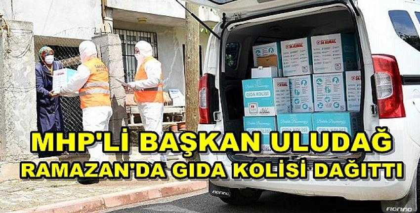 MHP'li Başkan Uludağ Ramazan'da Gıda Kolisi Dağıttı  