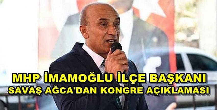 MHP İmamoğlu İlçe Başkanı Ağca'dan Kongre Açıklaması     