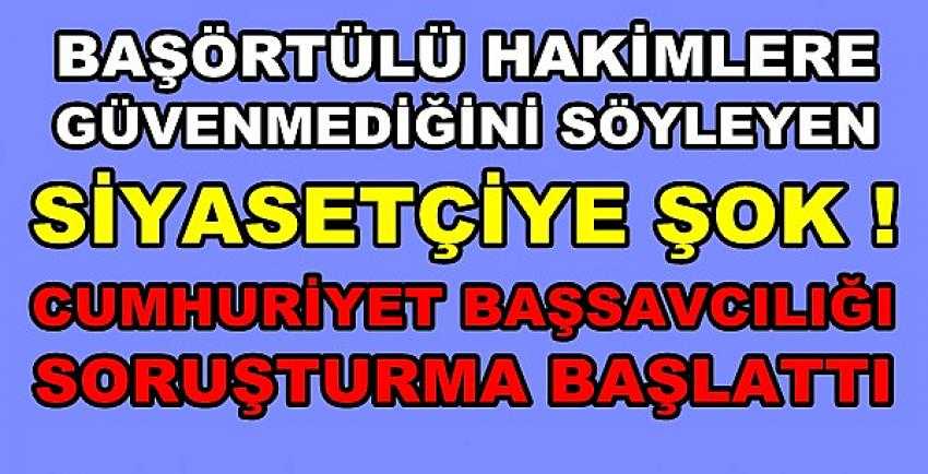 Başörtülü Hakimlere Güvenmeyen Siyasetçiye Şok!    