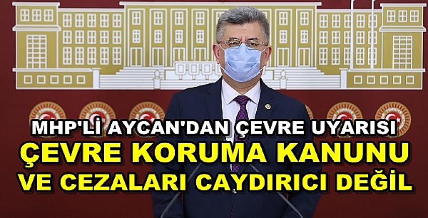 MHP'li Aycan: Çevre Koruma Kanunlarımız Caydırıcı Değil 