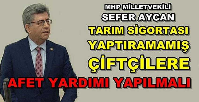 MHP'li Aycan'dan Tarım Sigortası Olmayan Çiftçilere Destek