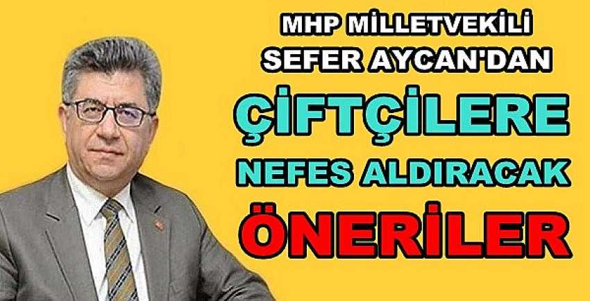 MHP'li Aycan'dan Çiftçileri Rahatlatacak Öneriler