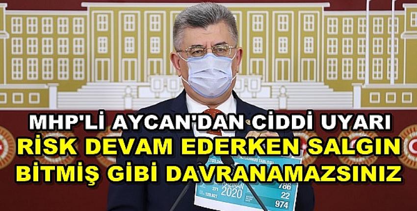 MHP'li Aycan'dan Uyarı: Salgın Bitmedi Risk Var