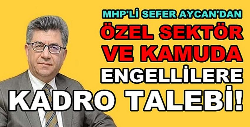 MHP'li Sefer Aycan'dan Engelli Bireylere Kadro Talebi  