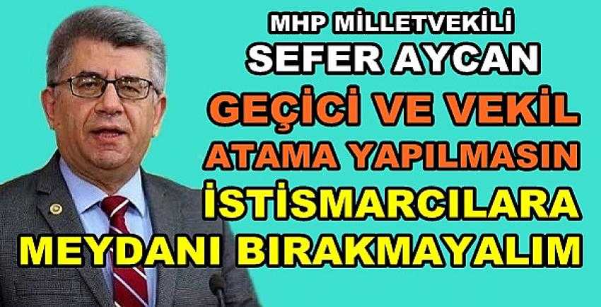 MHP'li Aycan: Meydanı İstismarcılara Bırakmayalım      