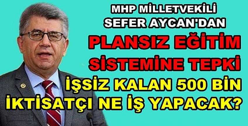 MHP'li Aycan: Plansız Eğitim İşsiz İktisatçıları Arttırdı    