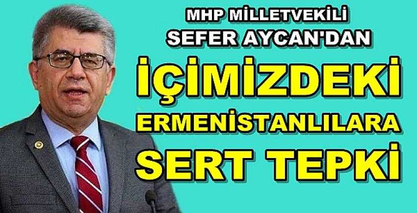 MHP'li Aycan'dan İçimizdeki Ermenistanlılara Tepki  