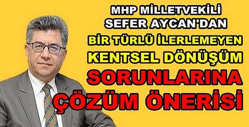 MHP'li Aycan'dan Kentsel Dönüşüm Sorununa Çözüm       