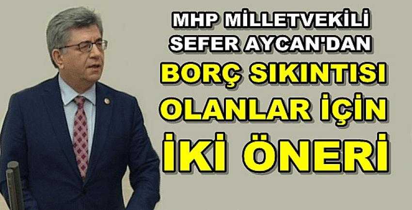 MHP'li Aycan'dan Borç Sıkıntısı Olanlar İçin İki Öneri 