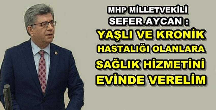 MHP'li Aycan: Yaşlılarımızın Sağlık Hizmetini Evine Götürelim