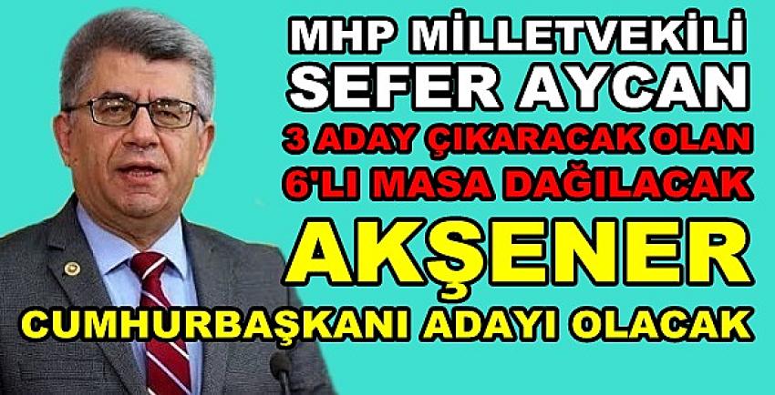 MHP'li Aycan: Dağılan İttifakta Akşener Aday Olacak  