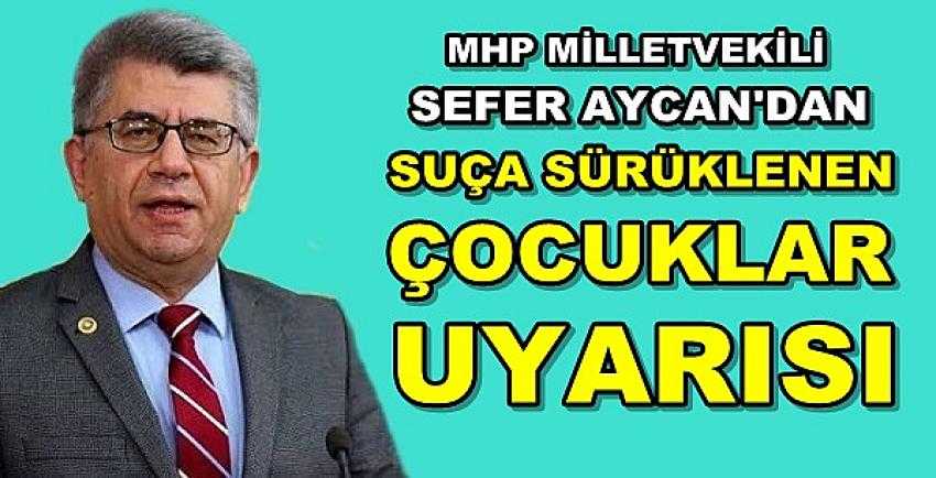 MHP'li Aycan'dan Suça Sürüklenen Çocuklar Uyarısı