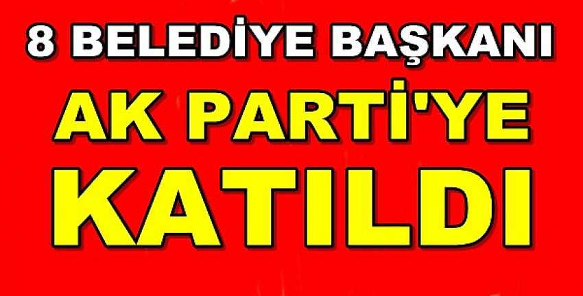 Sekiz Belediye Başkanı Ak Parti'ye Katıldı   