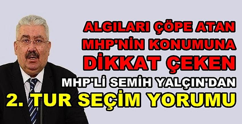 MHP'li Yalçın'dan MHP'nin Konumu ve İkinci Tur Yorumu   