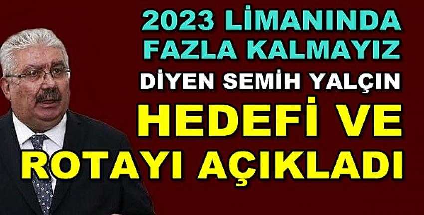 MHP'li Yalçın'dan 2023 Sonrası İzlenecek Rota Açıklaması  