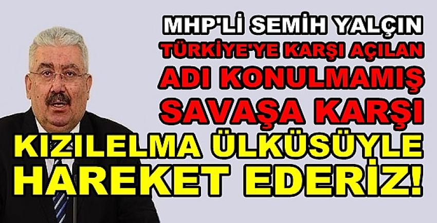 MHP'li Yalçın'dan Adı Konulmamış Savaşa Karşı Kızılelma  