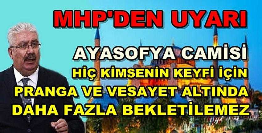 MHP'den Ayasofya Çıkışı: Daha Fazla Beklemeyelim