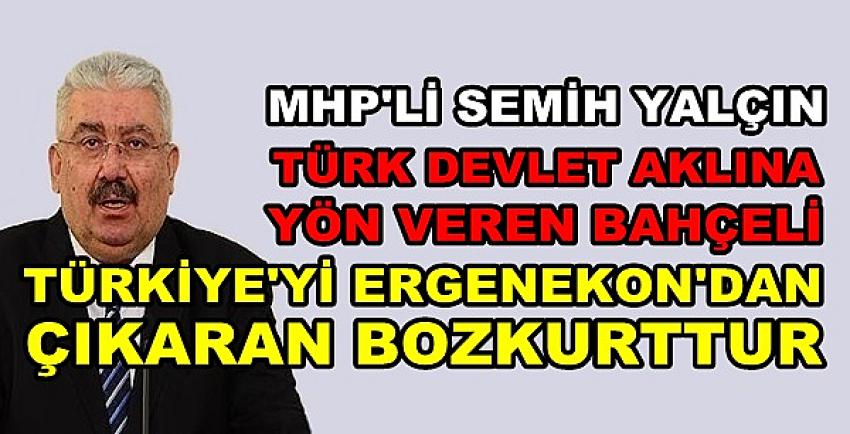 MHP'li Yalçın'dan Türkiye ve Devlet Bahçeli Açıklaması  