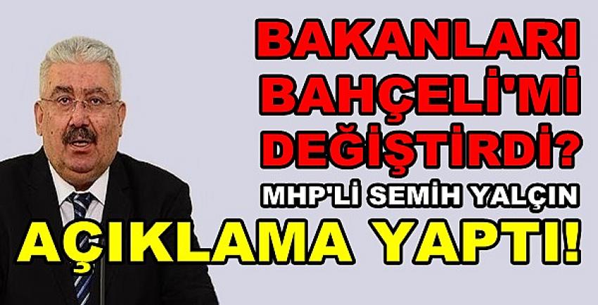 Semih Yalçın'dan MHP Bakan Değişirdi İddiasına Cevap   