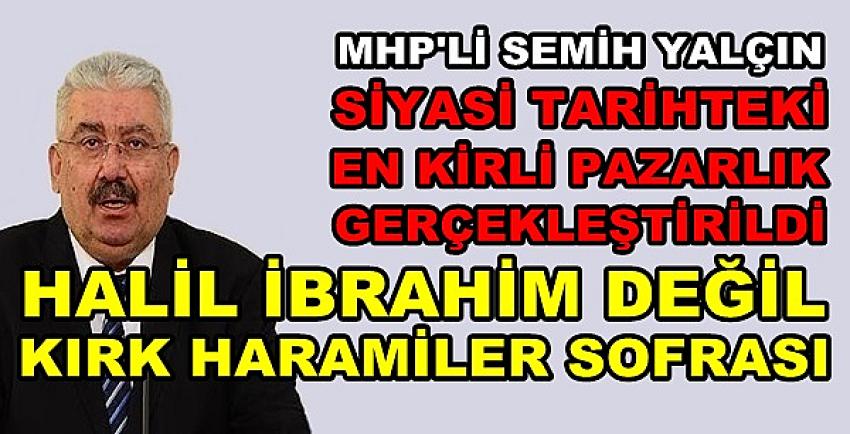 MHP'li Yalçın: Siyasi Tarihin En Kirli Pazarlığını Yaptılar  