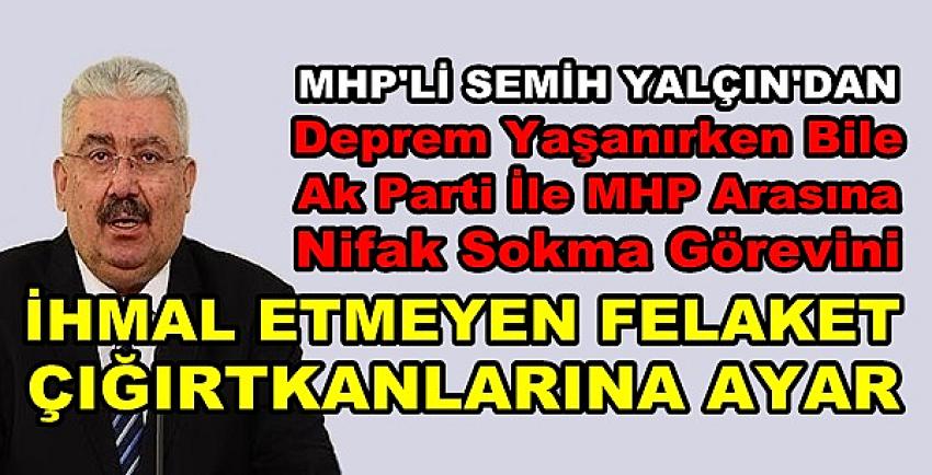 MHP'li Yalçın'dan Felaket Çığırtkanı Muhaliflere Ayar  