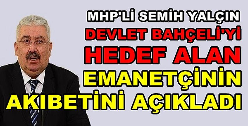 MHP'li Yalçın'dan Bahçeli'yi Hedef Alan Emanetçiye Cevap