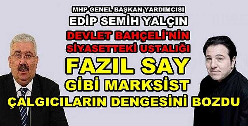 MHP'li Yalçın'dan Bahçeli'yi Hedef Alan Fazıl Say'a Tepki 