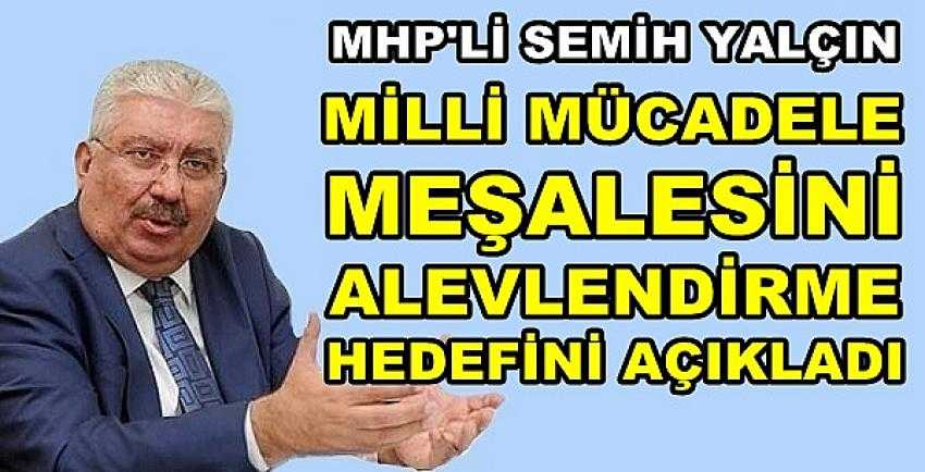 MHP'li Yalçın: Kurtuluş Meşalesi Yeniden Alevlenecek 