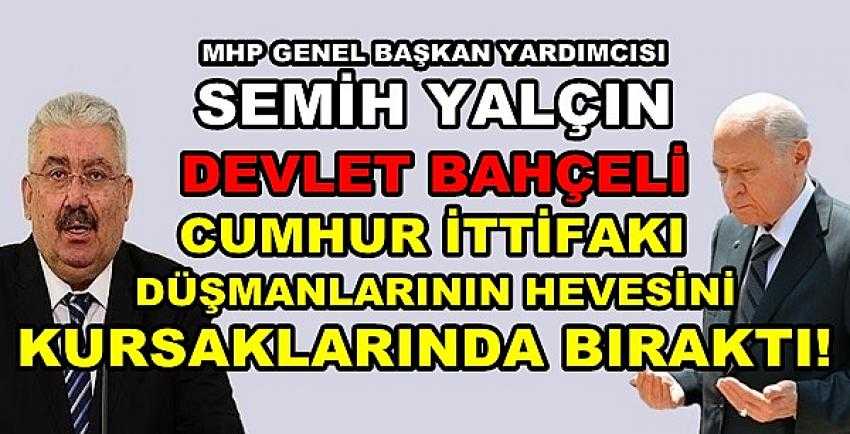 MHP'li Yalçın: Muhaliflerin Hevesi Kursaklarında Kaldı   