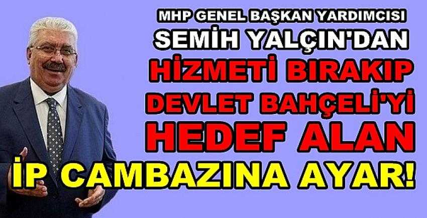 MHP'li Yalçın'dan Bahçeli'yi Hedef Alan İP Cambazına Tepki           