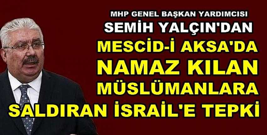 MHP'li Yalçın'dan Müslümanlara Saldıran İsrail'e Tepki 